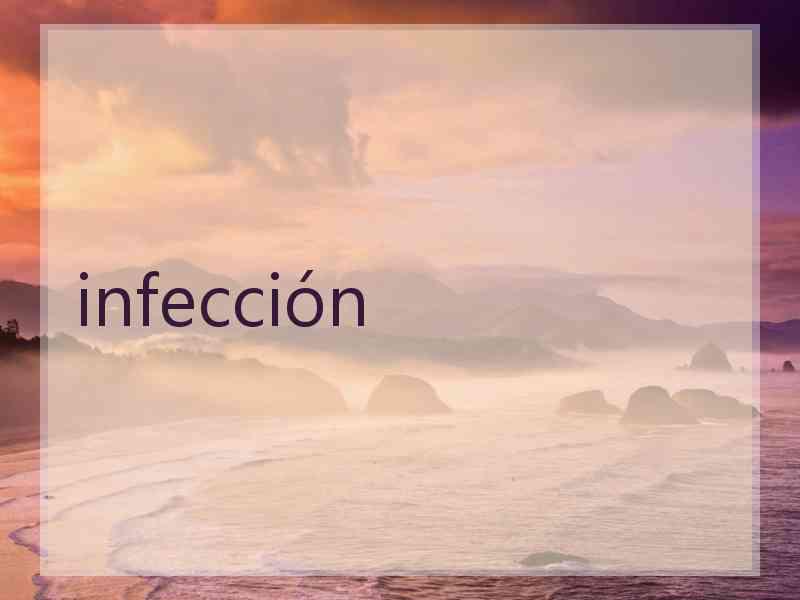 infección